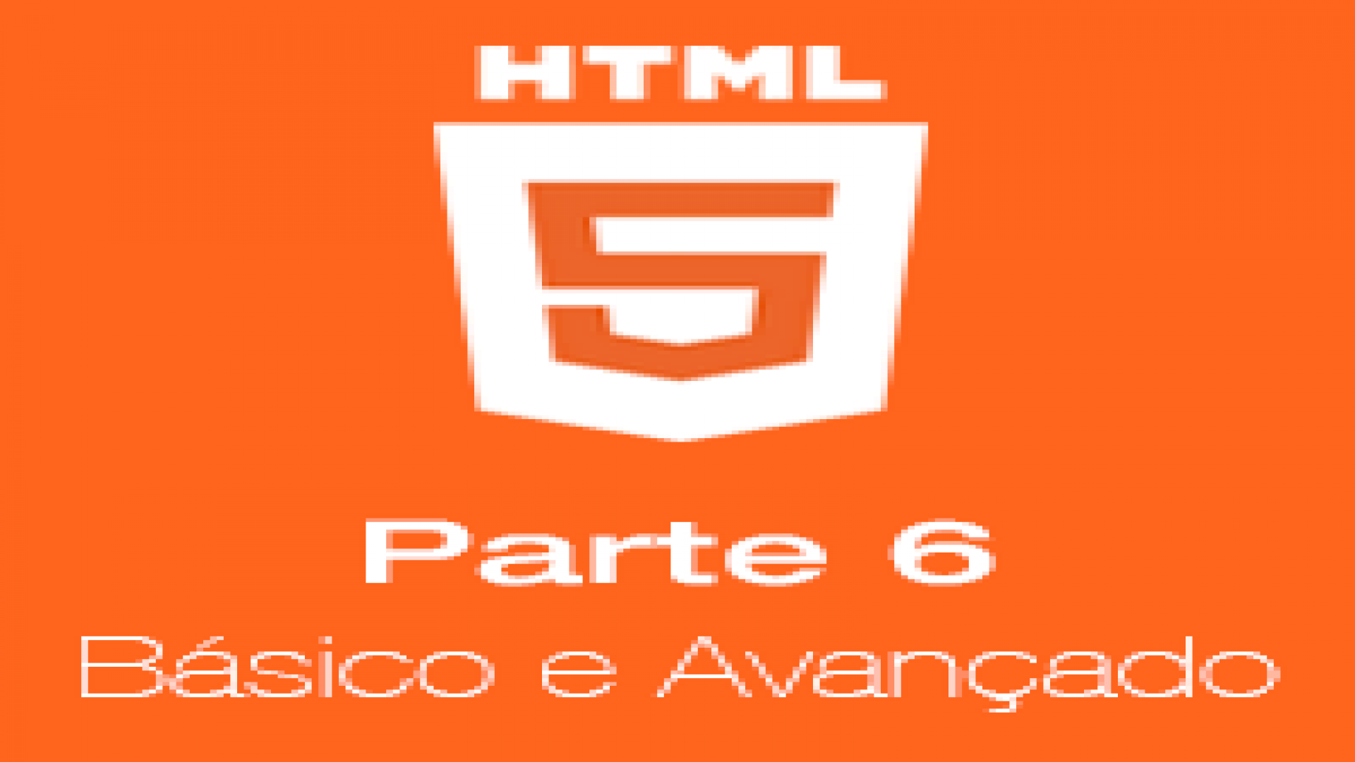 HTML do básico ao avançado parte 6