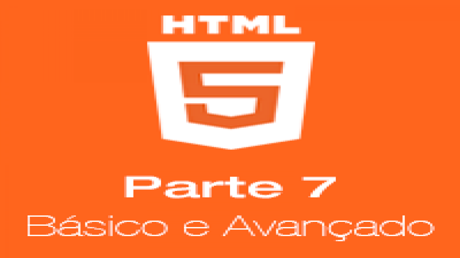 HTML do básico ao avançado parte 7