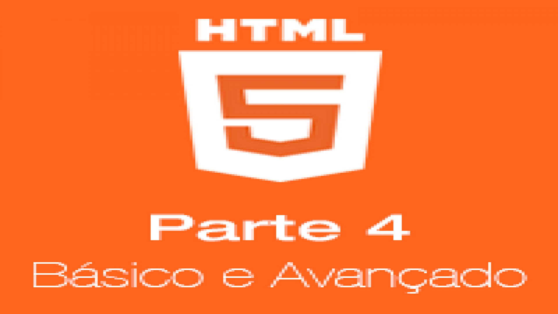 HTML do básico ao avançado parte 4