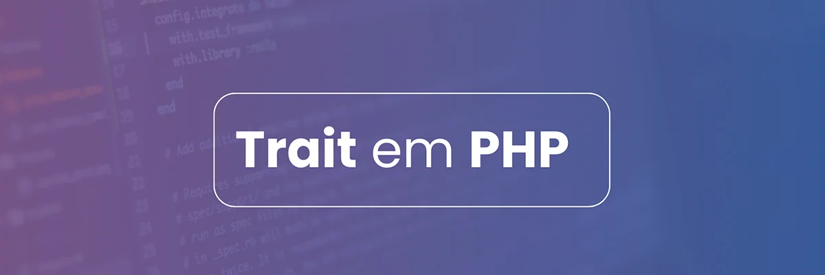 Traits em PHP: Uma Abordagem Elegante para Compartilhar Código entre Classes