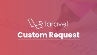 Laravel Custom Request: Validando dados de forma organizada